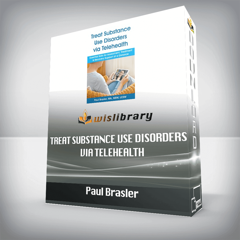 Paul Brasler – Treat Substance Use Disorders via Telehealth – Essential Skills for Assessment, Treatment & Recovery Support at a Distance