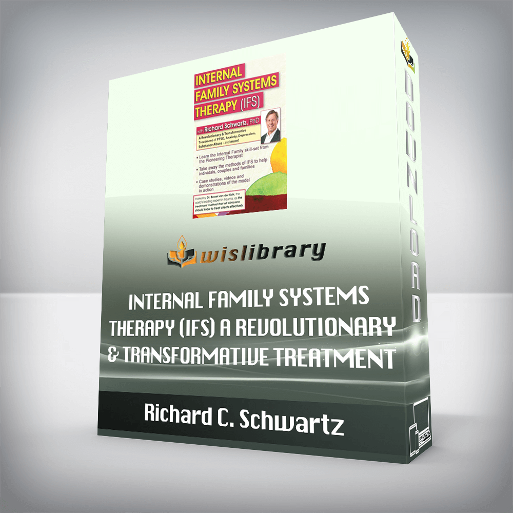 Richard C. Schwartz – Internal Family Systems Therapy (IFS) – A Revolutionary & Transformative Treatment of PTSD, Anxiety, Depression, Substance Abuse – and More!