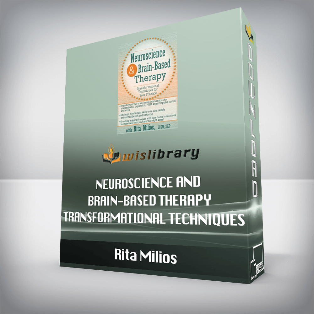 Rita Milios – Neuroscience and Brain-Based Therapy – Transformational Techniques for Your Practice