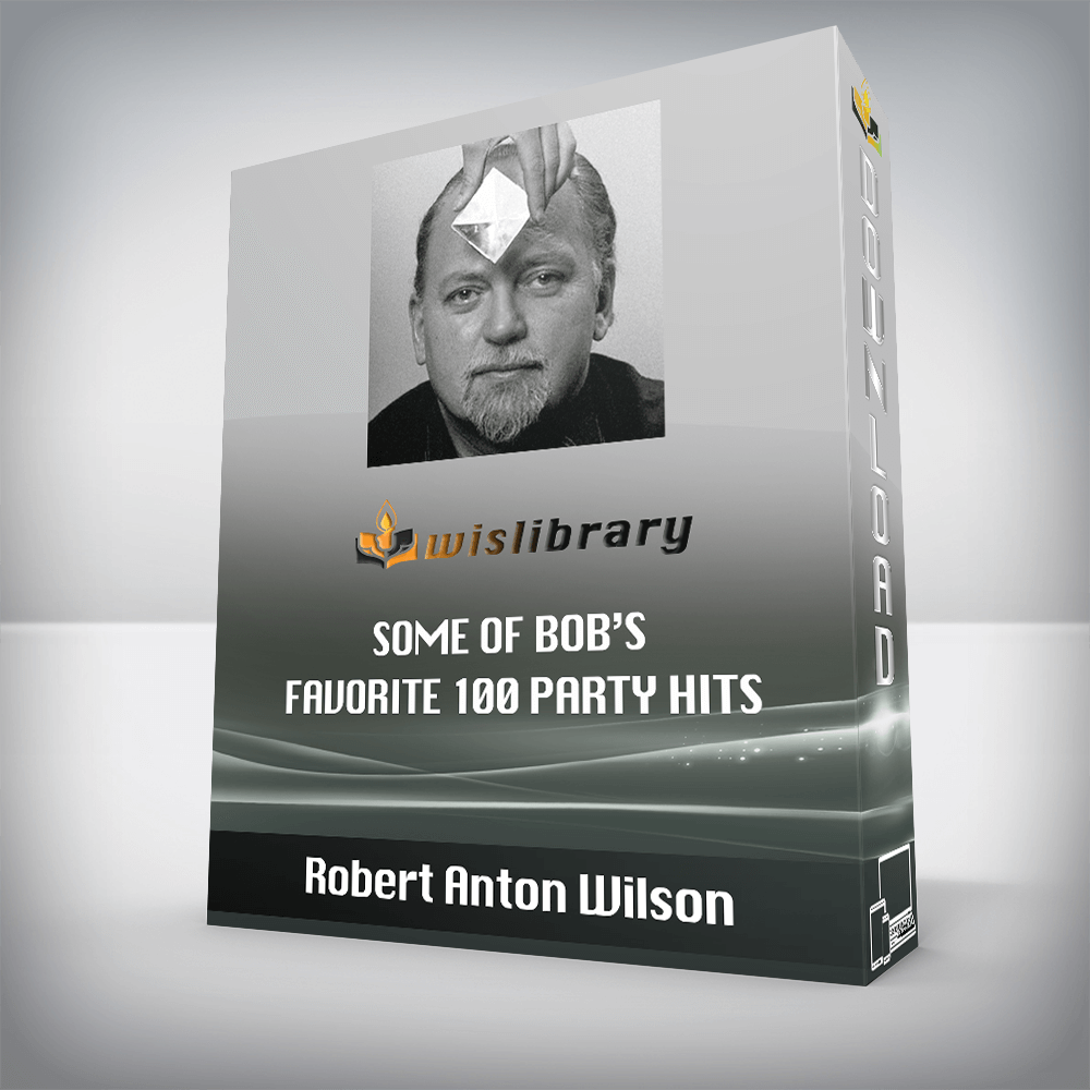 Robert Anton Wilson – Some of Bob’s Favorite 100 Party Hits