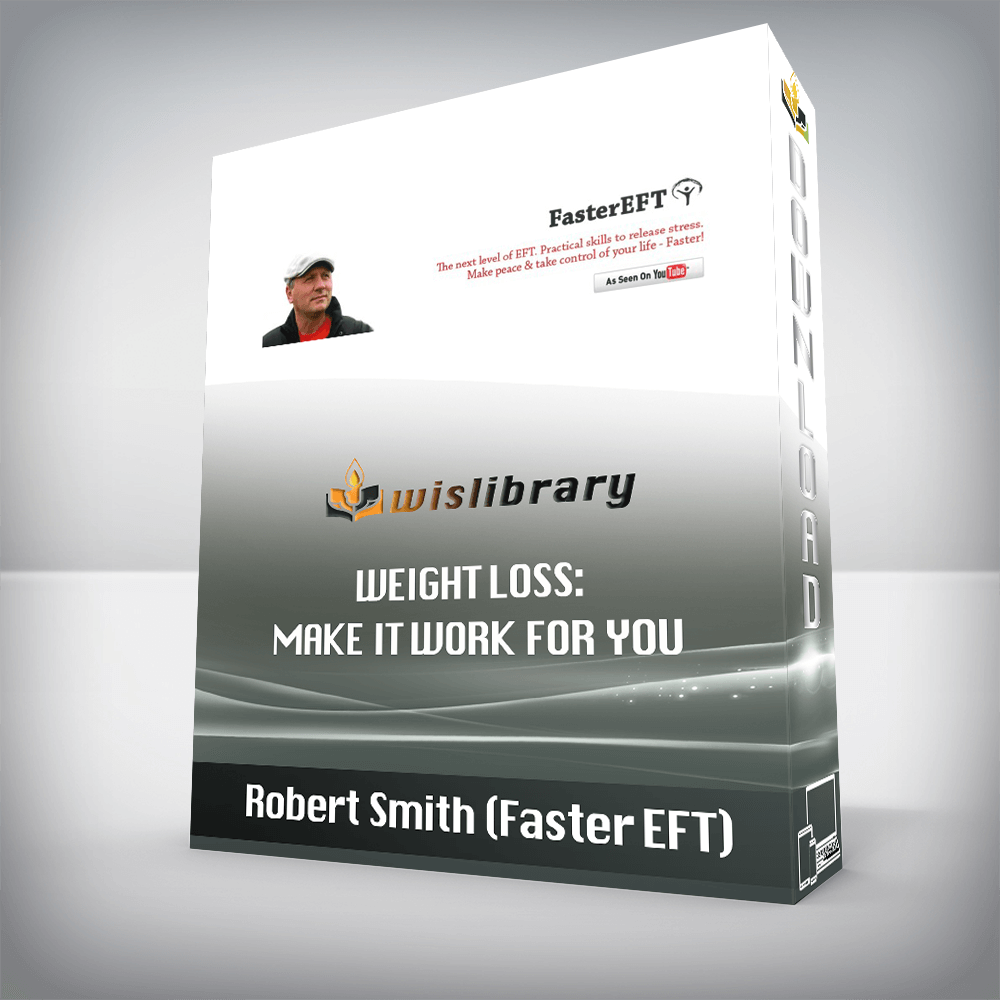 Robert Smith (Faster EFT) – Weight Loss: Make it Work For You