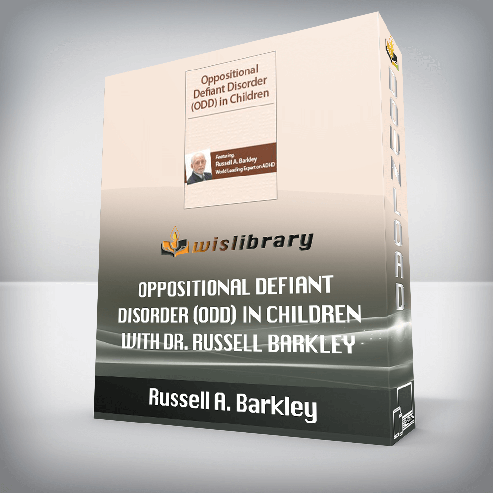 Russell A. Barkley – Oppositional Defiant Disorder (ODD) in Children with Dr. Russell Barkley