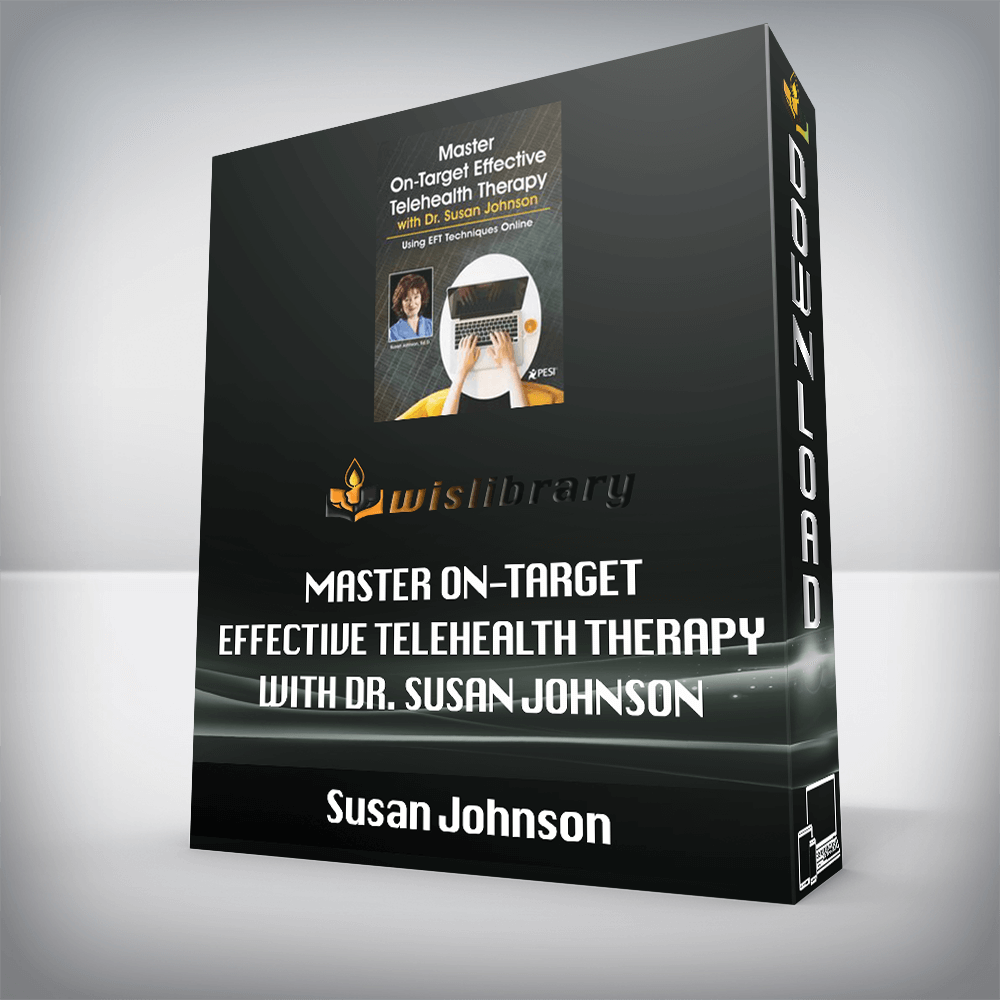Susan Johnson – Master On-Target Effective Telehealth Therapy with Dr. Susan Johnson – Using EFT Techniques Online