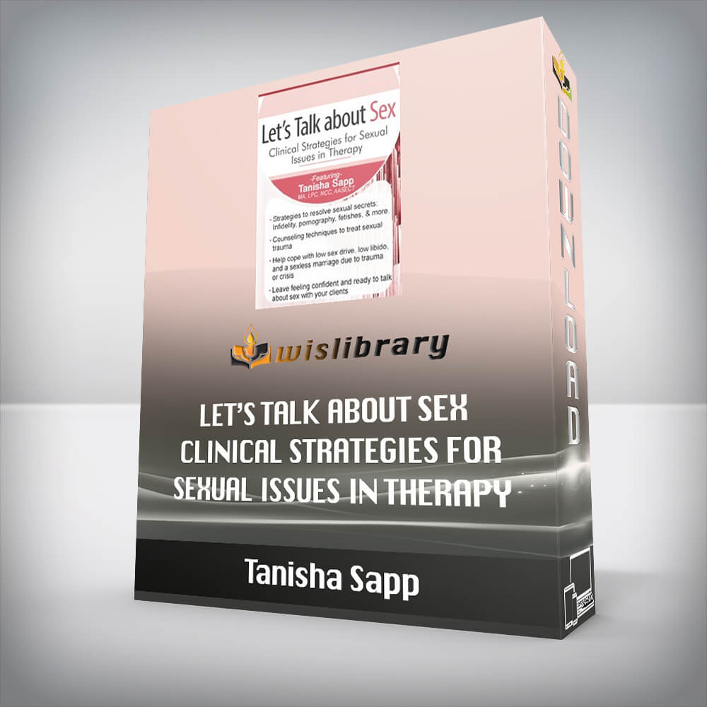 Tanisha Sapp – Let’s Talk About Sex – Clinical Strategies for Sexual Issues in Therapy