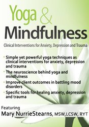 Mary NurrieStearns - Yoga & Mindfulness - Clinical Interventions for Anxiety, Depression and Trauma