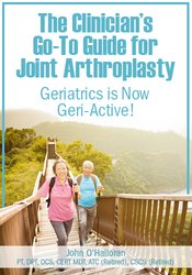 John W. O’Halloran - The Clinician’s Go-To Guide for Joint Arthroplasty - Geriatrics is Now Geri-Active!