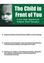 Michelle Fryt Linehan - The Child in Front of You - A Case Study Approach for Pediatric Motor Therapists