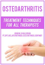 John W. O’Halloran - Osteoarthritis - Treatment Techniques for All Therapists