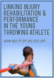 Adam Rolf - Linking Injury Rehabilitation & Performance in the Young Throwing Athlete