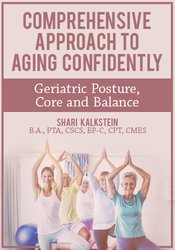 Shari Kalkstein - Comprehensive Approach to Aging Confidently - Geriatric Posture, Core and Balance