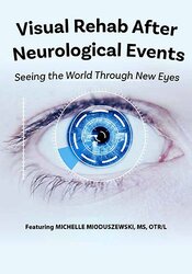 Michelle Mioduszewski - Visual Rehab After Neurological Events - Seeing the World Through New Eyes