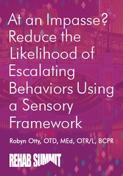 Robyn Otty - At an Impasse? Reduce the Likelihood of Escalating Behaviors Using A Sensory Framework