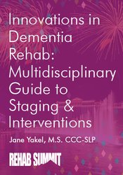 Jane Yakel - Innovations in Dementia Rehab - A Multidisciplinary Guide to Staging & Interventions