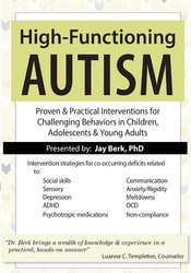 Jay Berk - High-Functioning Autism - Proven & Practical Interventions for Challenging Behaviors in Children, Adolescents & Young Adults