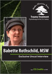 Babette Rothschild - Babette Rothschild Full Interview - Trauma Treatment - Psychotherapy for the 21st Century