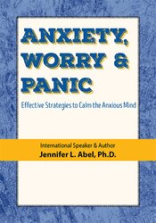 Jennifer L. Abel - Anxiety, Worry & Panic - Effective Strategies to Calm the Anxious Mind