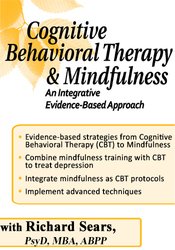 Richard Sears - Cognitive Behavioral Therapy and Mindfulness - An Integrative Evidence-Based Approach
