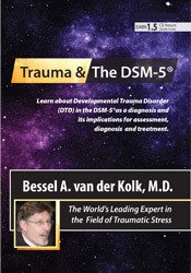 Bessel van der Kolk - Trauma and the DSM-5® with Bessel van der Kolk, MD