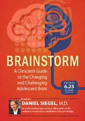 Daniel J. Siegel - Brainstorm - A Clinician's Guide to the Changing and Challenging Adolescent Brain