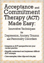Douglas Fogel - Acceptance and Commitment Therapy (ACT) Made Easy - Innovative Techniques for Depression, Anxiety, Trauma & Personality Disorders