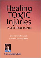 Susan Johnson - Healing Toxic Injuries in Love Relationships - Emotionally Focused Couples Therapy (EFT) with Dr. Sue Johnson