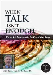 Bessel van der Kolk - Psychotherapy Networker Symposium - When Talk Isn’t Enough - Embodied Awareness in the Consulting Room with Bessel van der Kolk, M.D.