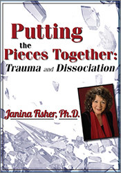 Janina Fisher - Putting the Pieces Together - Trauma and Dissociation