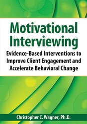 Christopher C. Wagner - Motivational Interviewing - Evidence-Based Skills to Effectively Treat Your Clients