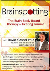 David Grand - Brainspotting with David Grand, Ph.D. - The Brain-Body Based Therapy for Treating Trauma