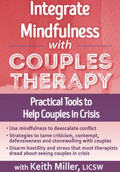 Keith Miller - Integrate Mindfulness with Couples Therapy - Practical Tools to Help Couples in Crisis
