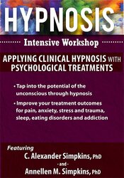 C. Alexander and Annellen M. Simpkins - Hypnosis Intensive Workshop - Applying Clinical Hypnosis with Psychological Treatments