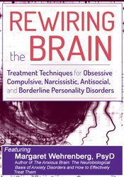 Margaret Wehrenberg - Rewiring the Brain - Treatment Techniques for Obsessive Compulsive, Narcissistic, Antisocial, and Borderline Personality Disorders