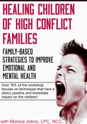 Monica Johns - Healing Children of High Conflict Families - Family-Based Strategies to Improve Emotional and Mental Health