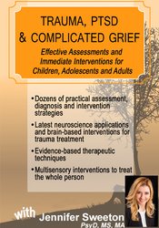 Jennifer Sweeton - Trauma, PTSD & Traumatic Grief - Effective Assessments and Immediate Interventions