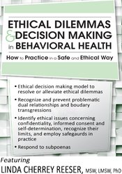 Linda Cherrey Reeser - Ethical Dilemmas and Decision Making in Behavioral Health - How to Practice in a Safe and Ethical Way