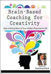 David Grand - Brain-Based Coaching for Creativity - How to Bring More of Your Hidden Potential to Life