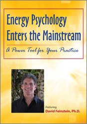David Feinstein - Energy Psychology Enters the Mainstream - A Power Tool for Your Practice