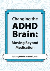 David Nowell - Changing the ADHD Brain - Moving Beyond Medication