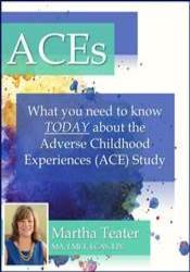 Martha Teater - ACEs - What You Need to Know TODAY About the Adverse Childhood Experiences (ACE) Study