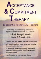 John P. Forsyth, Jamie R. Forsyth - Acceptance and Commitment Therapy - Experiential Intensive ACT Training