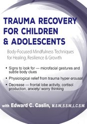 Edward C. Caslin - Trauma Recovery for Children & Adolescents - Body-Focused Mindfulness Techniques for Healing, Resilience & Growth