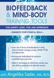 Angelika Sadar - Biofeedback & Mind-Body Training Tools for Anxiety, ADHD, PTSD and Depression - Enhance Your Clinical Skills
