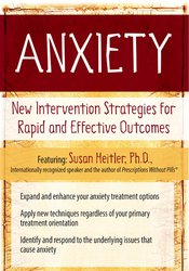 Susan Heitler - Anxiety - New Intervention Strategies for Rapid and Effective Outcomes