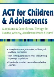 Timothy Gordon - ACT for Children & Adolescents - Acceptance & Commitment Therapy for Trauma, Anxiety, Attachment Issues & More!