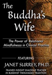 Janet Surrey - The Buddha's Wife - The Power of Relational Mindfulness in Clinical Practice