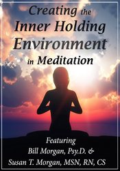 Susan T. Morgan, Bill Morgan - Creating the Inner Holding Environment in Meditation