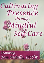 Tom Pedulla - Cultivating Presence through Mindful Self-Care