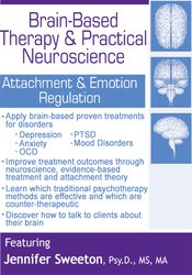 Jennifer Sweeton - Brain-Based Therapy & Practical Neuroscience - Attachment & Emotion Regulation