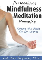 Joan Borysenko - Personalizing Mindfulness Meditation Practice - Finding the Right Fit for Clients