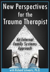 Richard C. Schwartz - New Perspectives for the Trauma Therapist - An Internal Family Systems (IFS) Approach